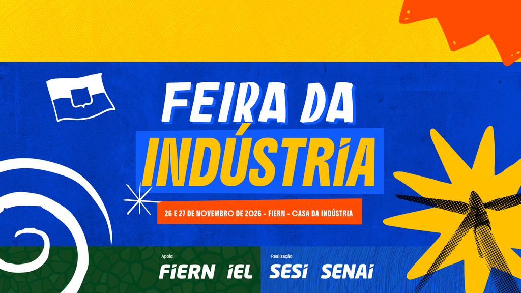 FIERN recebe a Feira da Indústria, maior evento sobre a produção industrial do RN, nos dias 26 e 27 de novembro